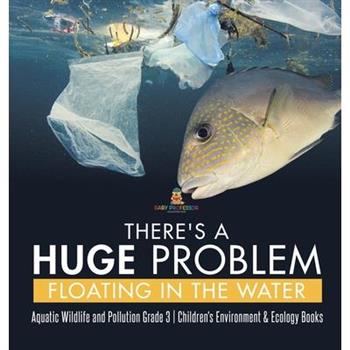 There's a Huge Problem Floating in the Water Aquatic Wildlife and Pollution Grade 3 Children's Environment & Ecology Books