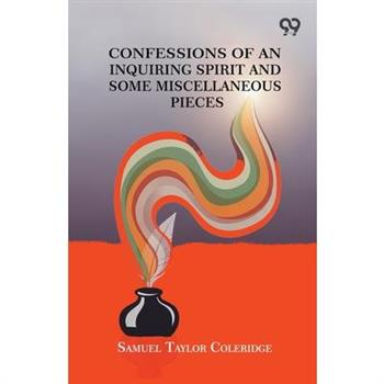 Confessions Of An Inquiring Spirit And Some Miscellaneous Pieces