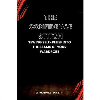 The Confidence Stitch, Sewing Self-Belief into the Seams of Your Wardrobe