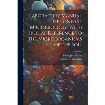 Laboratory Manual of General Microbiology, With Special Reference to the Microorganisms of the Soil