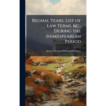 Regnal Years, List of Law Terms, &c., During the Shakespearean Period