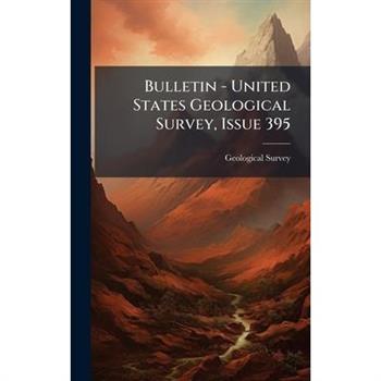 Bulletin - United States Geological Survey, Issue 395