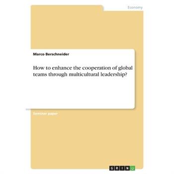 How to enhance the cooperation of global teams through multicultural leadership?