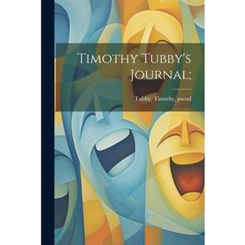 Timothy Tubby's Journal;