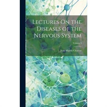 Lectures On the Diseases of the Nervous System; Volume 3