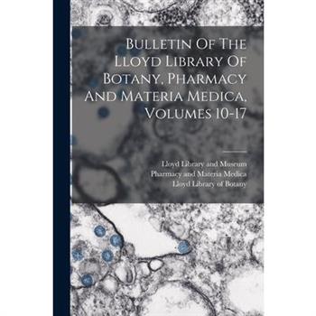 Bulletin Of The Lloyd Library Of Botany, Pharmacy And Materia Medica, Volumes 10-17