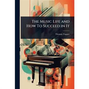 The Music Life and How To Succeed in It