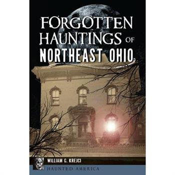 Forgotten Hauntings of Northeast Ohio