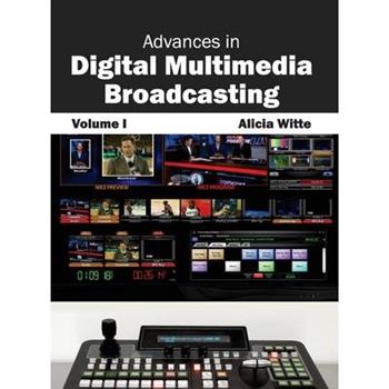 Advances in Digital Multimedia Broadcasting: Volume I