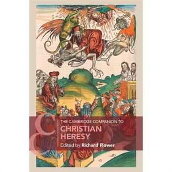 The Cambridge Companion to Christian Heresy