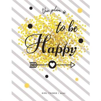The Plan is To Be Happy Girl Things - 2021
