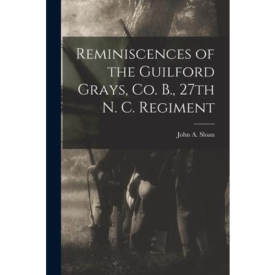Reminiscences of the Guilford Grays, Co. B., 27th N. C. Regiment