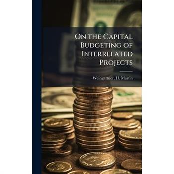 On the Capital Budgeting of Interrelated Projects