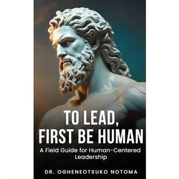 To Lead, First Be Human
