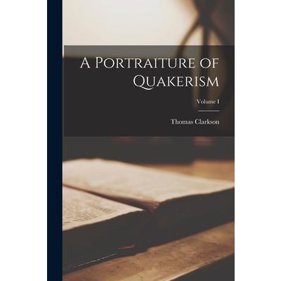 A Portraiture of Quakerism; Volume I