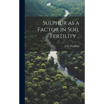 Sulphur as a Factor in Soil Fertility ..