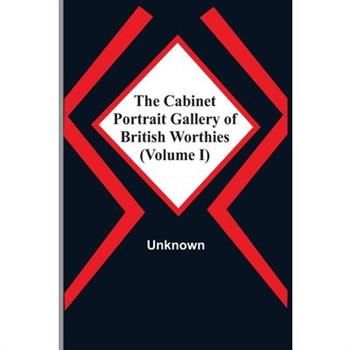 The Cabinet Portrait Gallery Of British Worthies (Volume I)