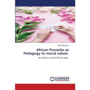 African Proverbs as Pedagogy to moral values