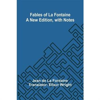 Fables of La Fontaine a New Edition, with Notes