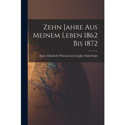 Zehn Jahre aus Meinem Leben 1862 bis 1872