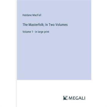 The Masterfolk; In Two Volumes