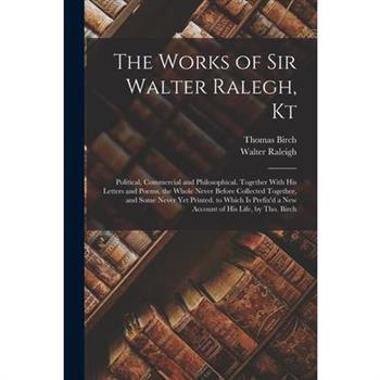 The Works of Sir Walter Ralegh, Kt