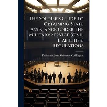 The Soldier's Guide To Obtaining State Assistance Under The Military Service (civil Liabilities) Regulations