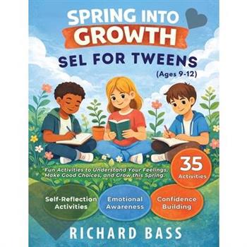 Spring into Growth a Social Emotional Learning Workbook for Tweens