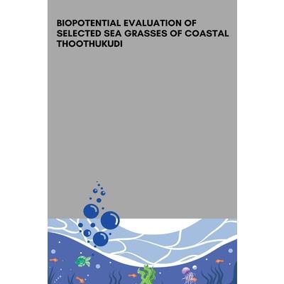 Biopotential Evaluation of Selected Sea Grasses of Coastal Thoothukudi