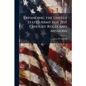 Expanding the United States Army for 21st Century Roles and Missions
