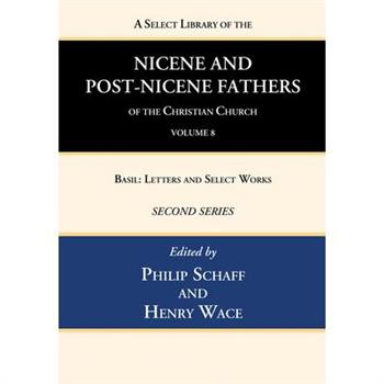 A Select Library of the Nicene and Post-Nicene Fathers of the Christian Church, Second Series, Volume 8