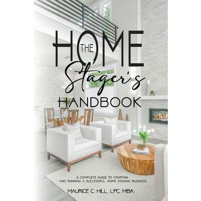 The Home Stager's Handbook A Complete Guide to Starting and Running a Successful Home Staging Business