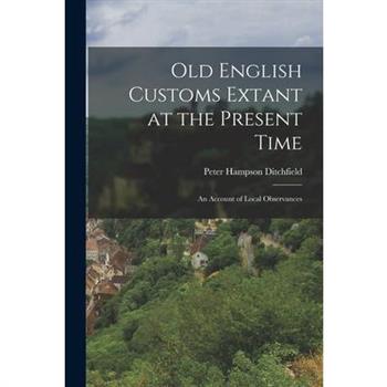 Old English Customs Extant at the Present Time