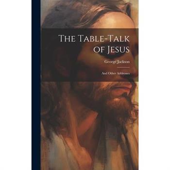 The Table-talk of Jesus [microform]