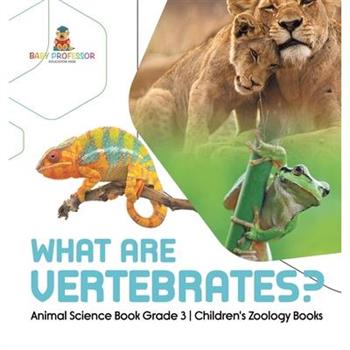 What Are Vertebrates? Animal Science Book Grade 3 Children's Zoology Books