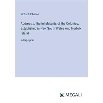 Address to the Inhabitants of the Colonies, established in New South Wales And Norfolk Island