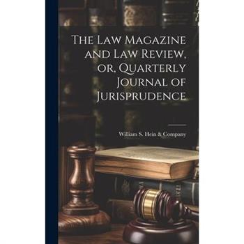 The Law Magazine and Law Review, or, Quarterly Journal of Jurisprudence
