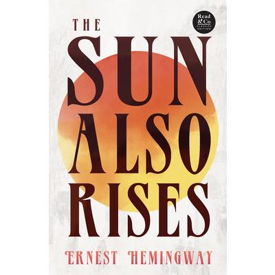 The Sun Also Rises (Read & Co. Classics Edition);With the Introductory Essay ’The Jazz Age Literature of the Lost Generation ’