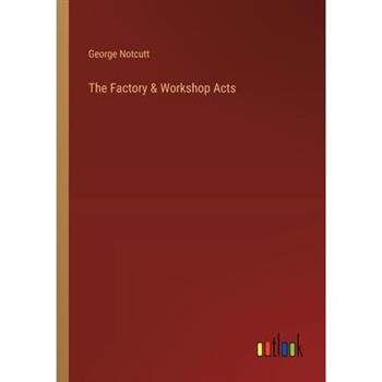 The Factory & Workshop Acts