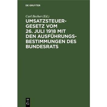 Umsatzsteuergesetz vom 26. Juli 1918 mit den Ausf羹hrungsbestimmungen des Bundesrats
