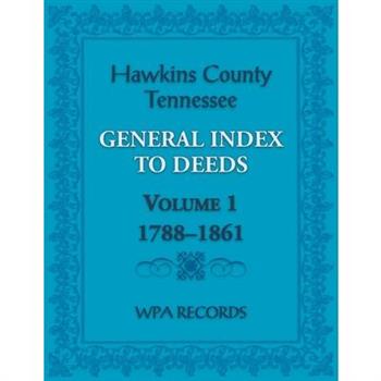 Hawkins County, Tennessee General Index to Deeds, Volume 1, 1788-1861