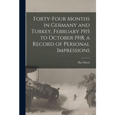 Forty-four Months in Germany and Turkey, February 1915 to October 1918, a Record of Personal Impressions