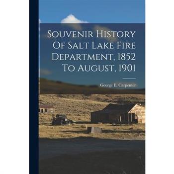 Souvenir History Of Salt Lake Fire Department, 1852 To August, 1901