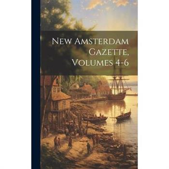 New Amsterdam Gazette, Volumes 4-6