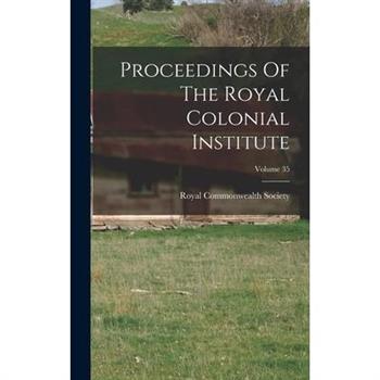 Proceedings Of The Royal Colonial Institute; Volume 35