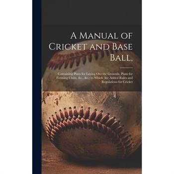 A Manual of Cricket and Base Ball,