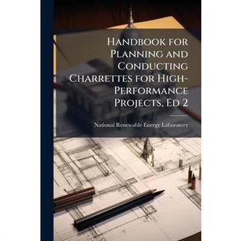 Handbook for Planning and Conducting Charrettes for High-Performance Projects, Ed 2
