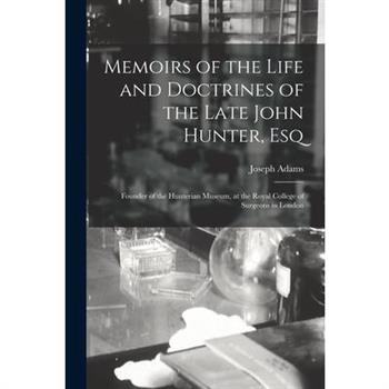 Memoirs of the Life and Doctrines of the Late John Hunter, Esq