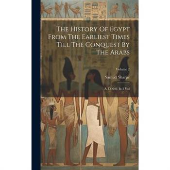 The History Of Egypt From The Earliest Times Till The Conquest By The Arabs