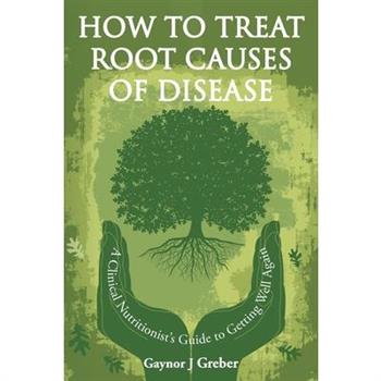 How to Treat Root Causes of Disease